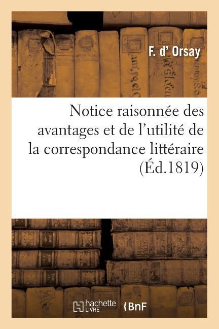 Notice Raisonnee Des Avantages Et de l\\'Utilite de la Correspondance Litteraire, Etablie A Pari - Orsay