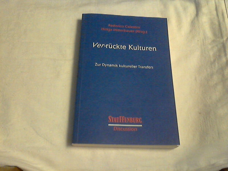 Ver-rückte Kulturen : zur Dynamik kultureller Transfers. Federico Celestini ; Helga Mitterbauer (Hrsg.) / Stauffenburg discussion ; Bd. 22 - Celestini, Federico (Herausgeber)