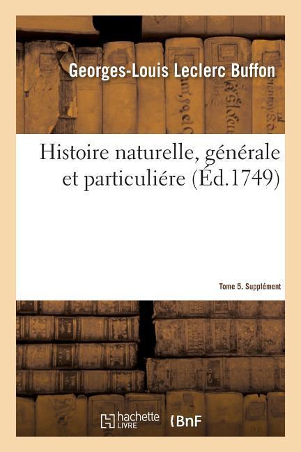 Histoire Naturelle, Generale Et Particuliere. Supplement. Tome 5 - Buffon