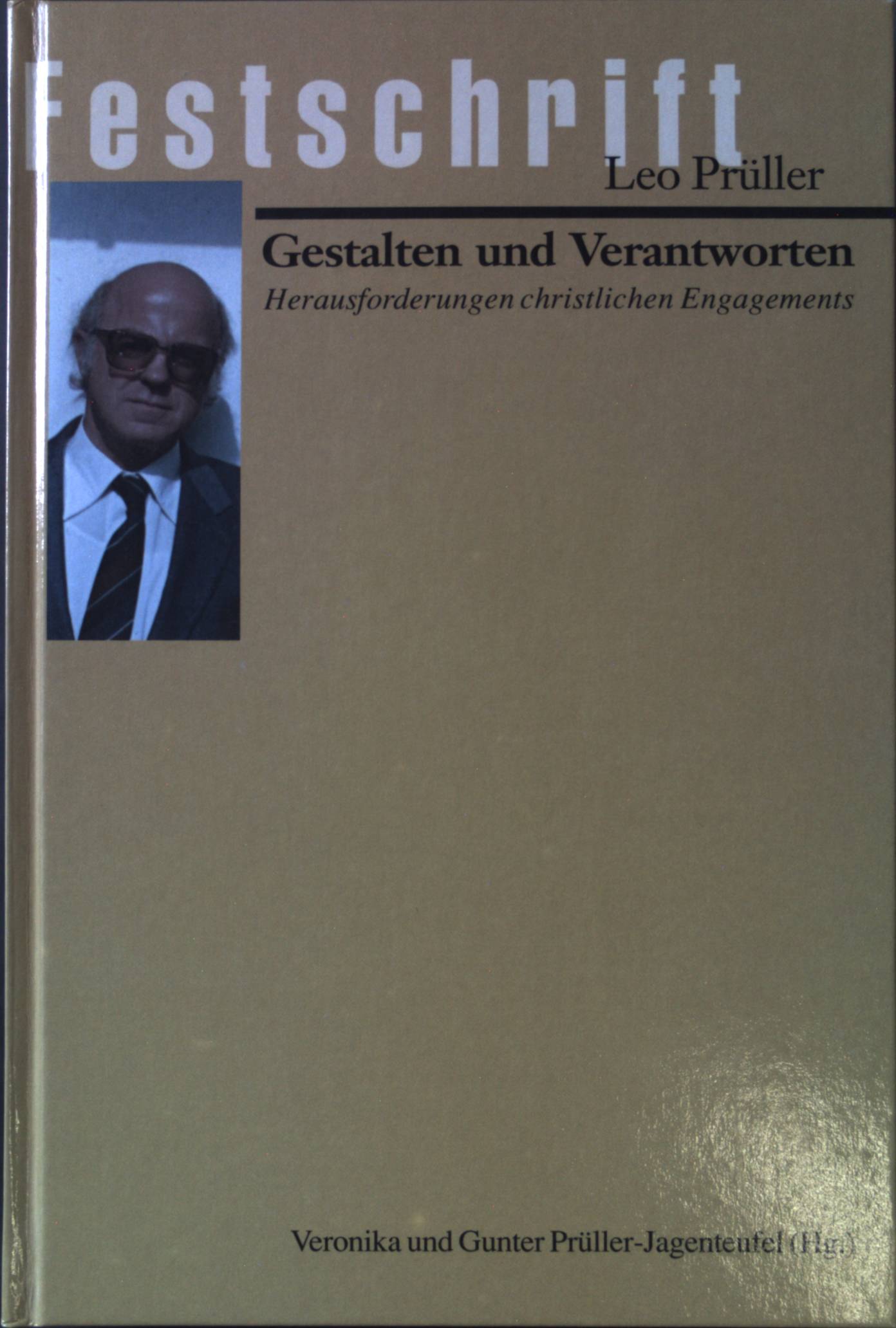 Gestalten und Verantworten : alte und neue Herausforderungen christlichen Engagements ; Festschrift für Leo Prüller. - Prüller-Jagenteufel, Veronika