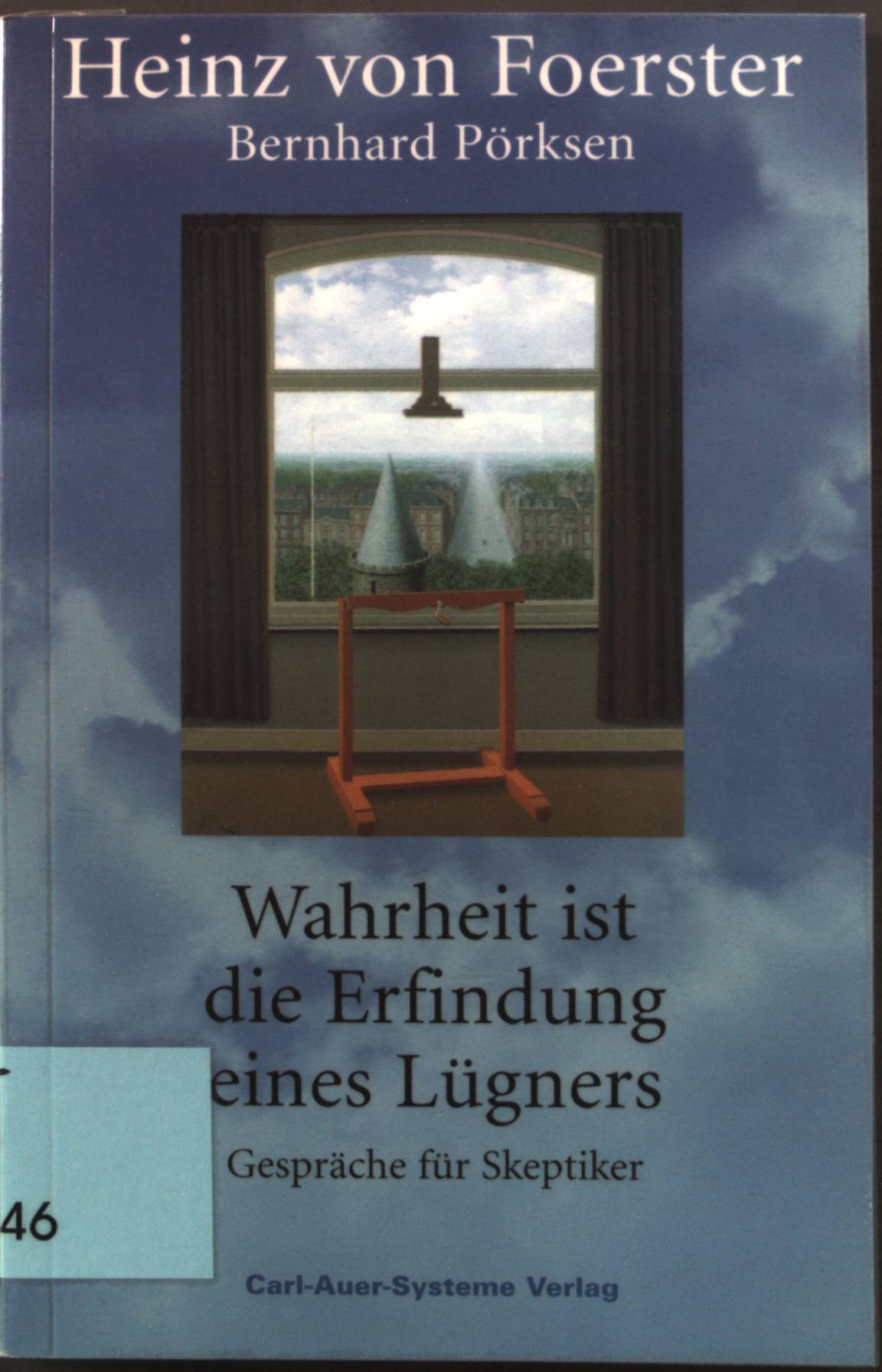 Wahrheit ist die Erfindung eines Lügners : Gespräche für Skeptiker. - Von Foerster, Heinz und Bernhard Pörksen