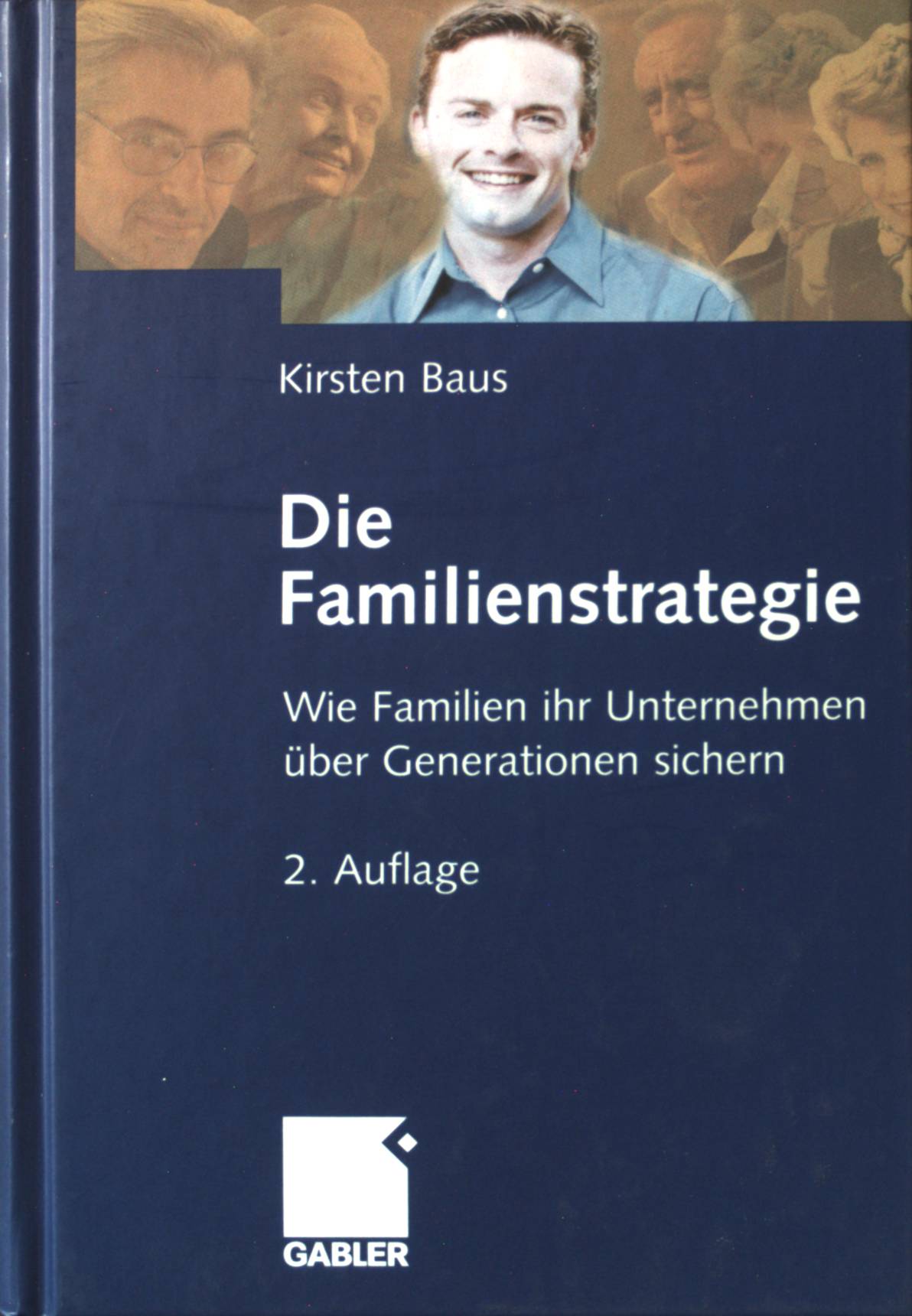 Die Familienstrategie : wie Familien ihr Unternehmen über Generationen sichern. - Baus, Kirsten