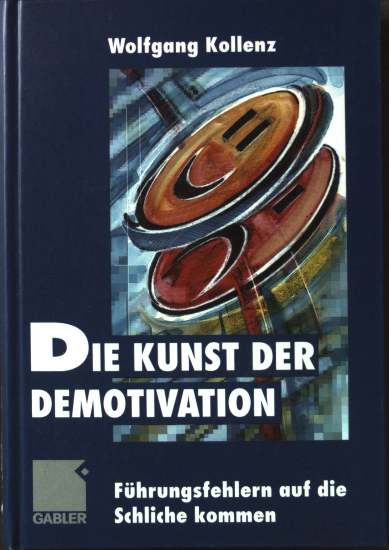 Die Kunst der Demotivation : Führungsfehlern auf die Schliche kommen. - Kollenz, Wolfgang G.