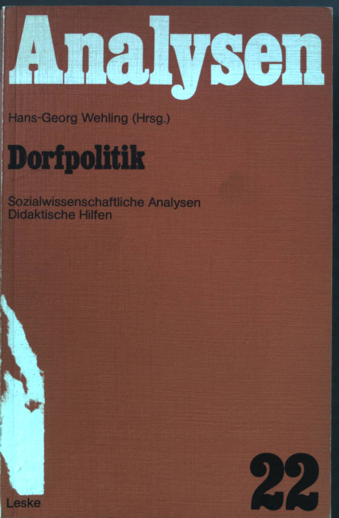 Dorfpolitik : fachwissenschaftliche Analysen und didaktische Hilfen. Analysen ; 22 - Wehling, Hans-Georg