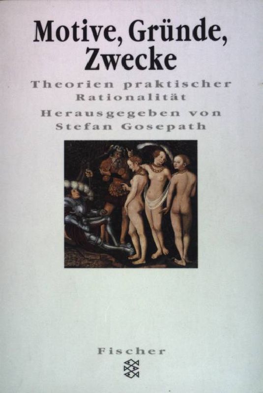 Motive, Gründe, Zwecke : Theorien praktischer Rationalität. (Nr 13222) : Forum Wissenschaft : Philosophie - Gosepath, Stefan (Herausgeber)