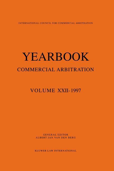 Yearbook Commercial Arbitration: Volume XXII - 1997 - Berg, Albert Jan Van Den