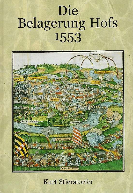 Die Belagerung Hofs 1553 - Stierstorfer, Kurt