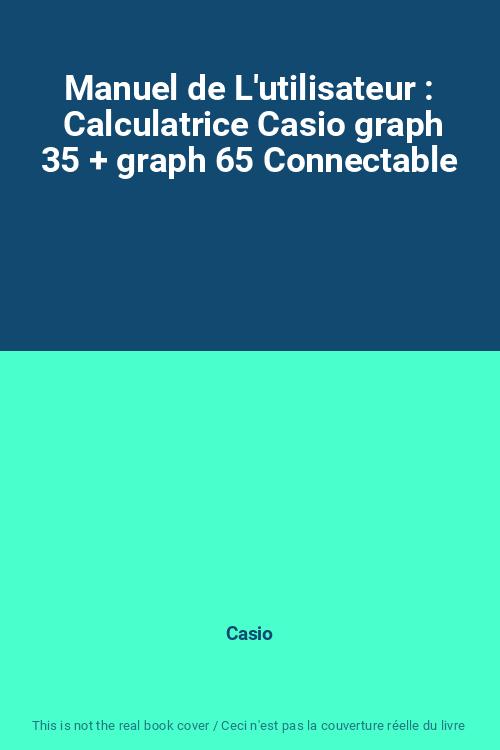 Manuel de L'utilisateur : Calculatrice Casio graph 35 + graph 65