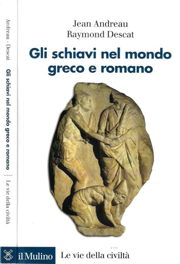 GLI SCHIAVI NEL MONDO GRECO E ROMANO - Jean Andreau Raymond Descat