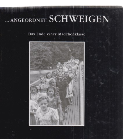 Angeordnet: Schweigen : das Ende einer Mädchenklasse. - Ballentin, Günther (Hrsg.) u.a.
