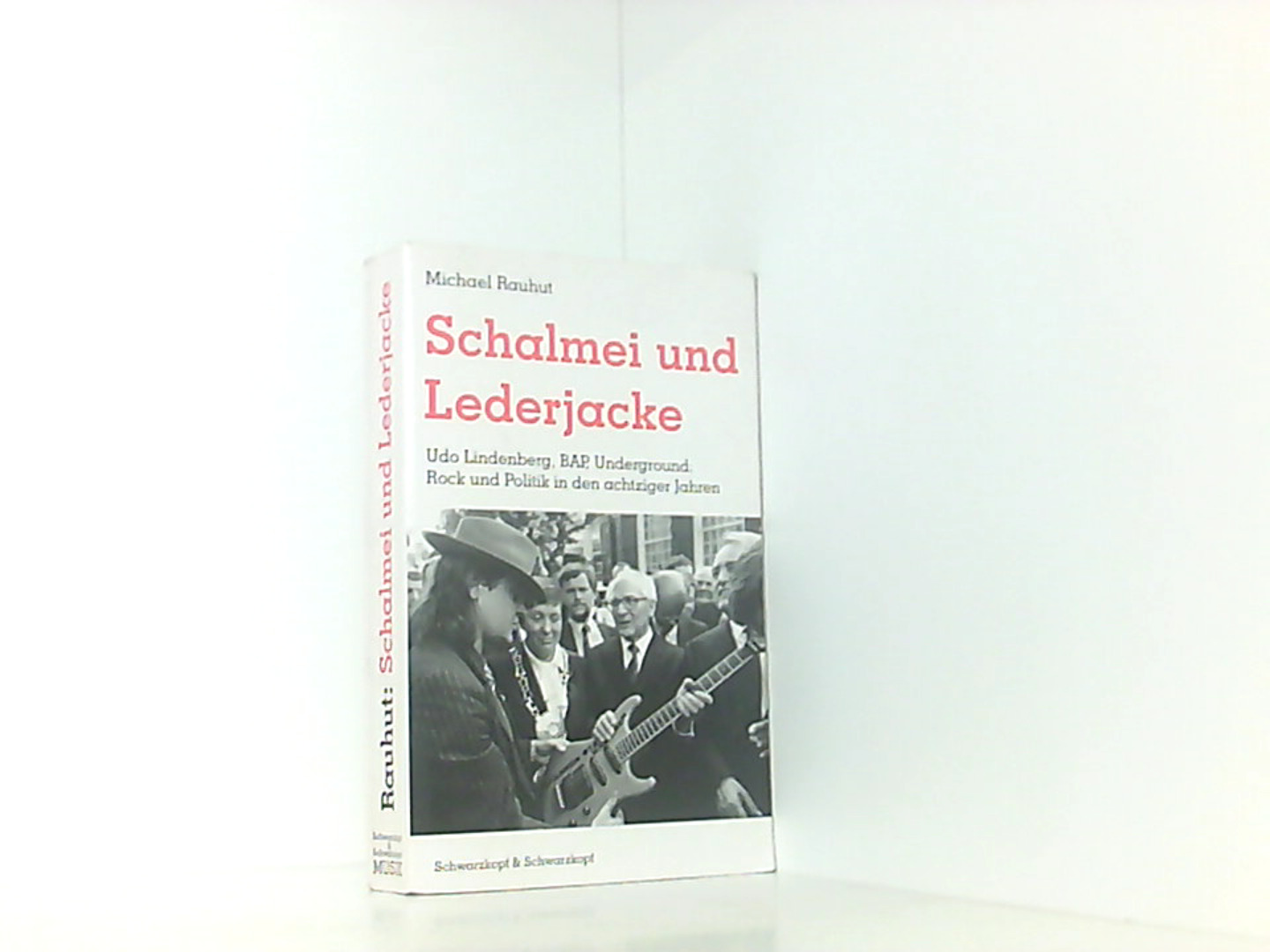 Schalmei und Lederjacke. Udo Lindenberg, BAP, Underground: Rock und Politik in den achziger Jahren - Rauhut, Michael