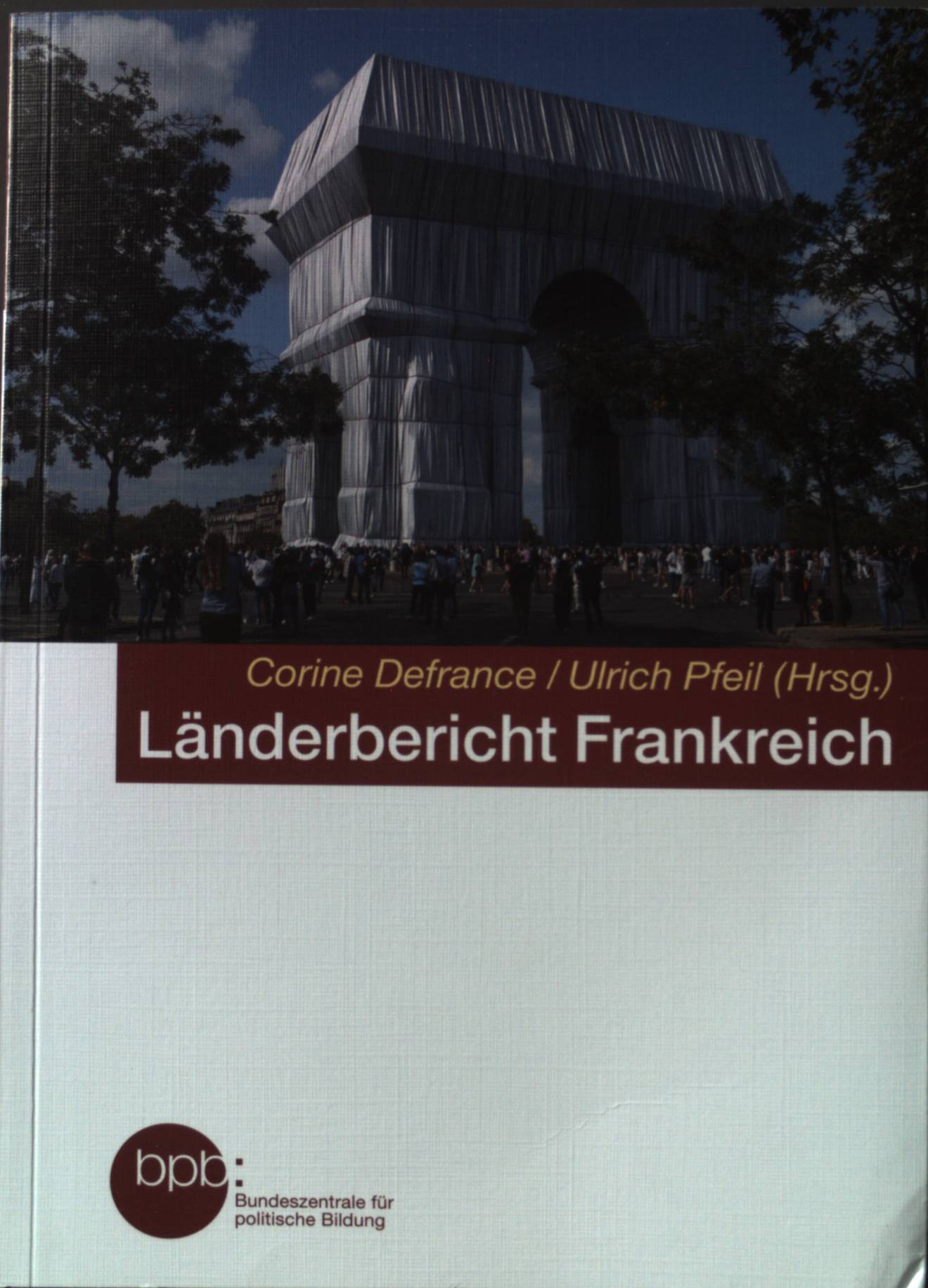 Länderbericht Frankreich. Bundeszentrale für Politische Bildung: Schriftenreihe ; Band 10661 - Defrance, Corine