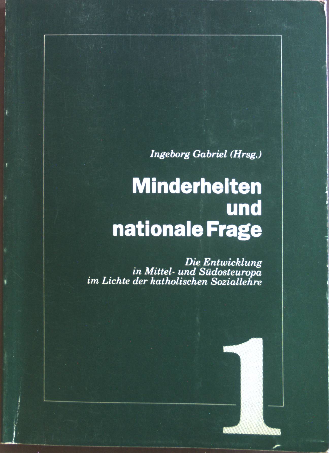 Minderheiten und nationale Frage : [die Entwicklung in Mittel- und Südosteuropa im Lichte der katholischen Soziallehre]. - Gabriel, Ingeborg