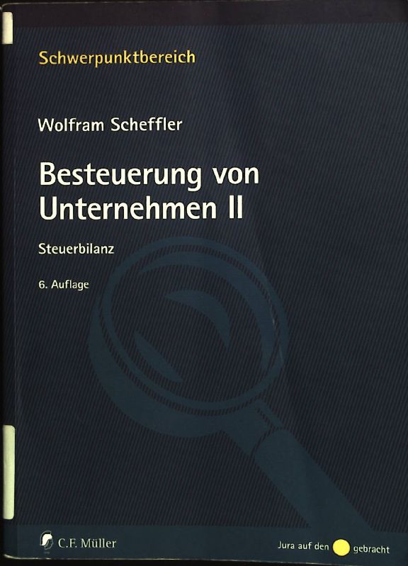 Besteuerung von Unternehmen; Bd. 2., Steuerbilanz. Schwerpunkte ; Bd. 17,8 : Schwerpunktbereich; Jura auf den Punkt gebracht - Scheffler, Wolfram