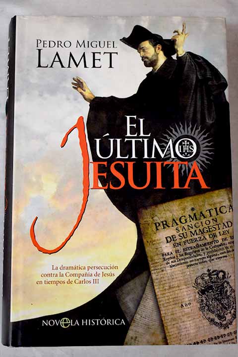 El último jesuita: la dramática persecución contra la Compañia de Jesús en tiempos de Carlos III - Lamet, Pedro Miguel