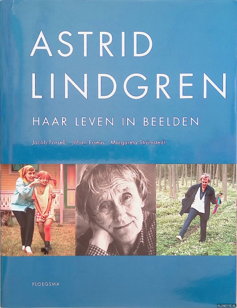 Astrid Lindgren: haar leven in beelden - Forsell, Jacob & Johan Erséus & Margaretha Strömstedt