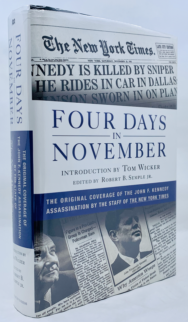 Four Days in November: The Original Coverage of the John F. Kennedy Assassination by the Staff of The New York Times - Robert B. Semple Jr. (editor), Tom Wicker (Introduction)