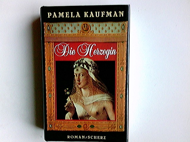 Die Herzogin : Roman. Aus dem Engl. von Elfie Deffner - Kaufman, Pamela