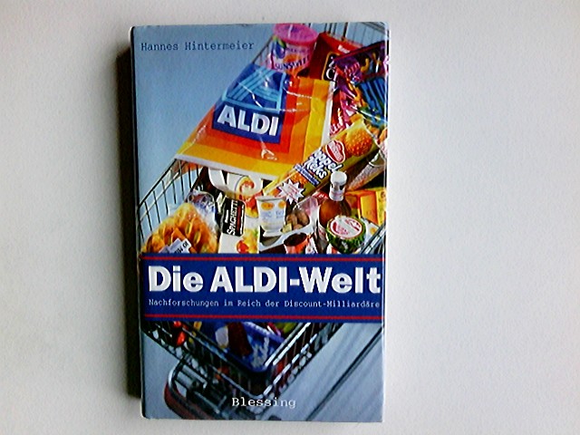 Die Aldi-Welt : Nachforschungen im Reich der Discount-Milliardäre. - Hintermeier, Hannes