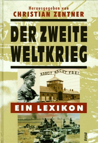 Der Zweite Weltkrieg : ein Lexikon. hrsg. von Christian Zentner - Zentner, Christian (Herausgeber)