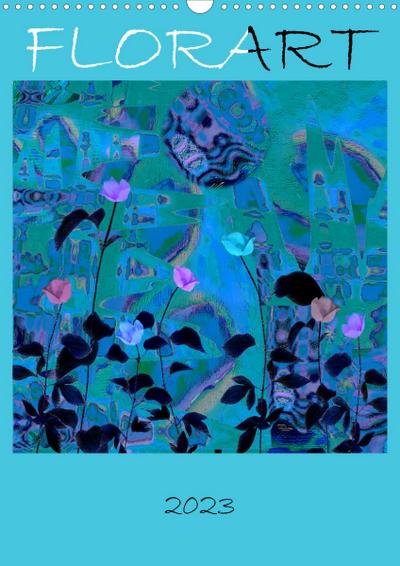 FlorART (Wandkalender 2023 DIN A3 hoch) : Natur aus Künstlersicht (Monatskalender, 14 Seiten ) - Isa Feuerhuber