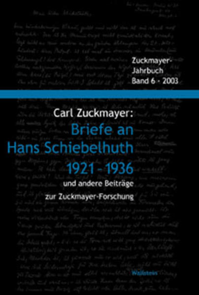 Carl Zuckmayer: Briefe an Hans Schiebelhuth 1921-1936 und andere Beiträge zur Zuckmayer-Forschung - Nickel, Gunther, Erwin Rotermund und Hans Wagener