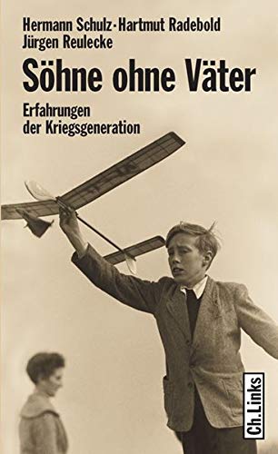 Söhne ohne Väter : Erfahrungen der Kriegsgeneration. - Schulz, Hermann, Hartmut Radebold und andere