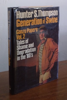 Generation of Swine: Tales of Shame and Degradation in the '80s - Hunter S. Thompson
