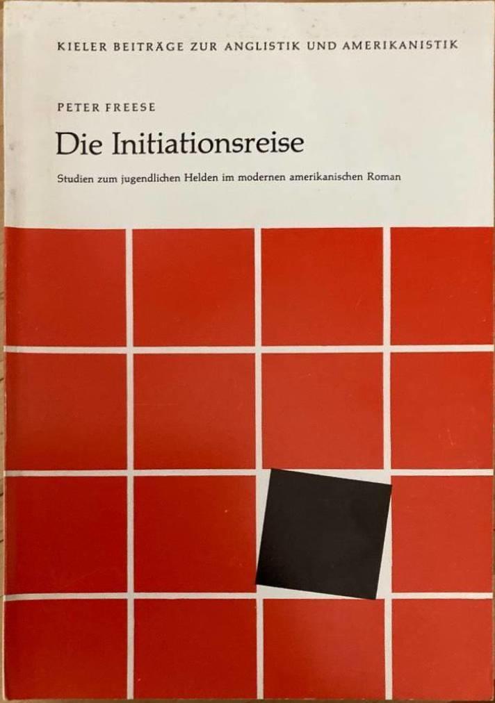 Die Initiationsreise. Studien zum jugendlichen Helden im modernen amerikanischen Roman - Freese, Peter