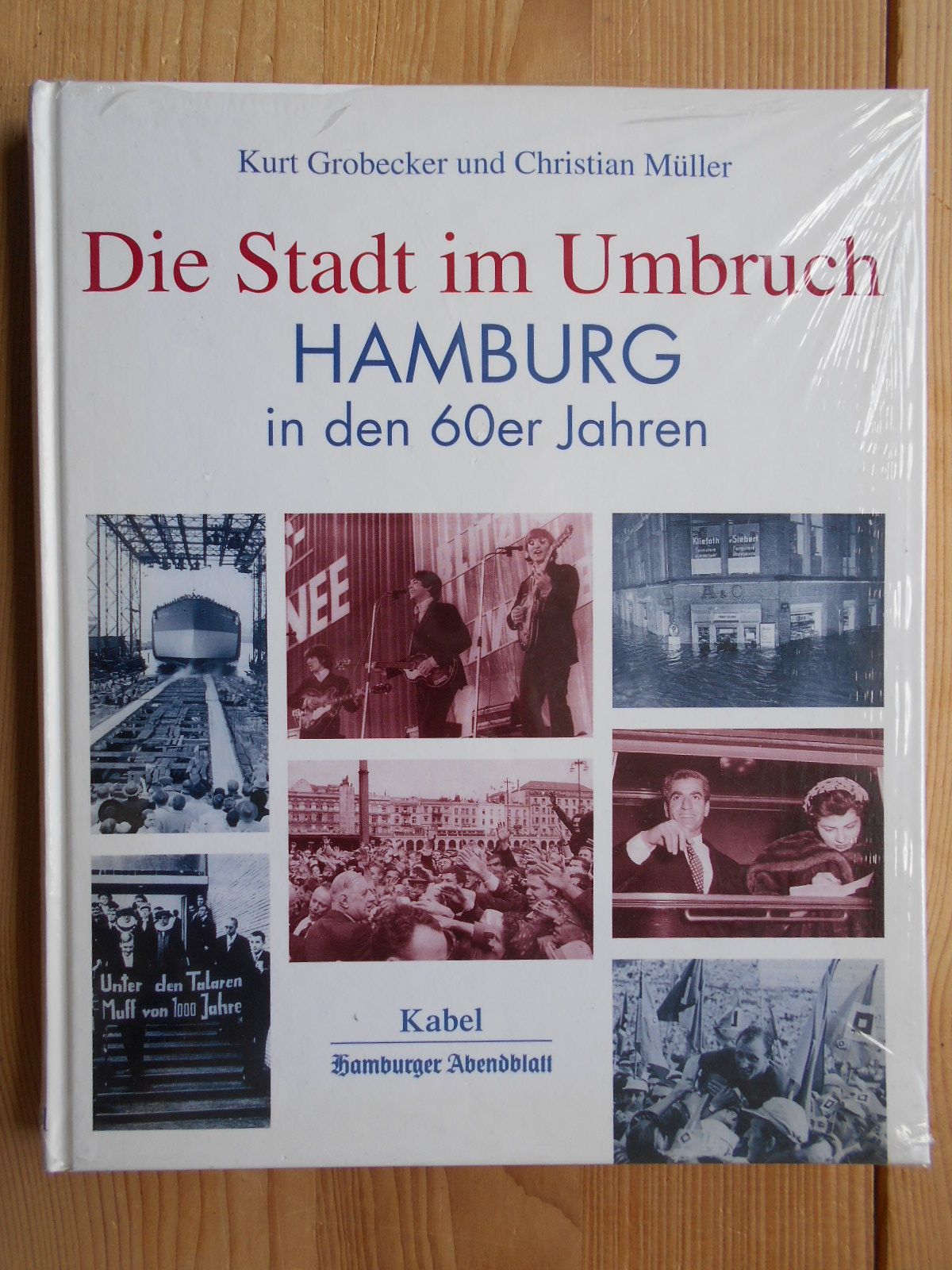 Die Stadt im Umbruch : Hamburg in den 60er Jahren. Kurt Grobecker ; Christian Müller / Hamburger Abendblatt - Grobecker, Kurt (Mitwirkender) und Christian (Mitwirkender) Müller