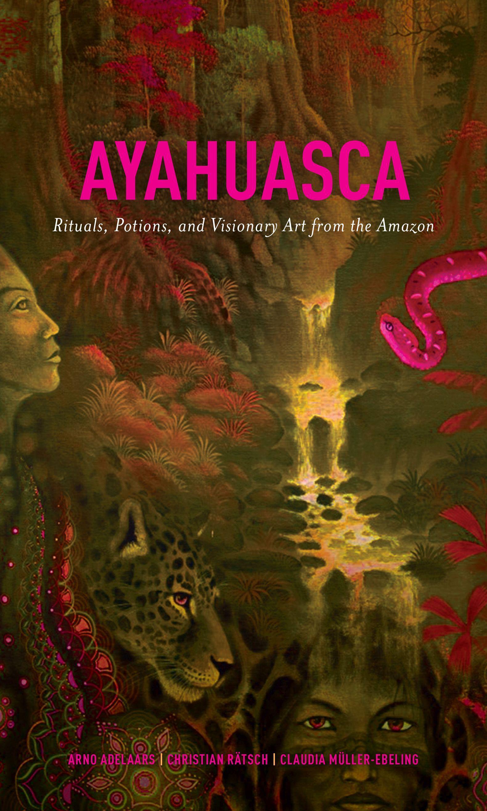 Ayahuasca: Rituals, Potions and Visionary Art from the Amazon - Adelaars, Arno|Müller-Ebeling, Claudia|Rätsch, Christian