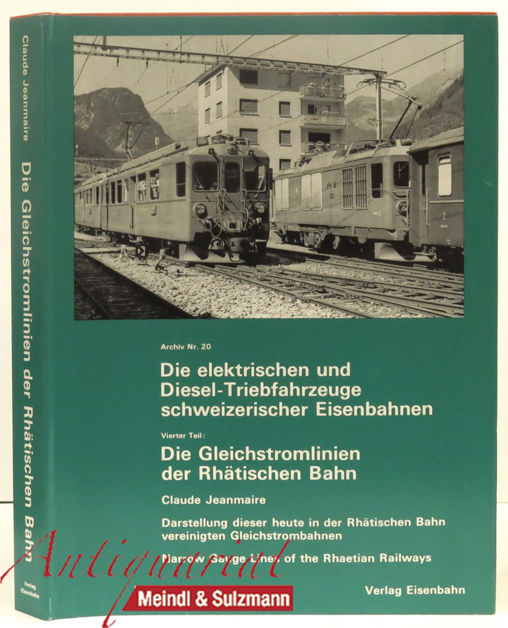 Die elektrischen und Diesel-Triebfahrzeuge schweizerischer Eisenbahnen. Vierter Teil: Die Gleichstromlinien der Rhätischen Bahn (BB - BM - ChA = RhB). 2. unveränderte Auflage. - Jeanmaire, Claude.