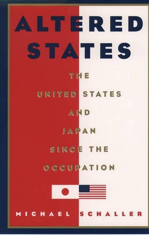 Altered States: The United States and Japan Since the Occupation (Hardcover) - Michael Schaller