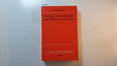 Das Kirchenverständnis des Hilarius von Poitiers - Figura, Michael [Verfasser]