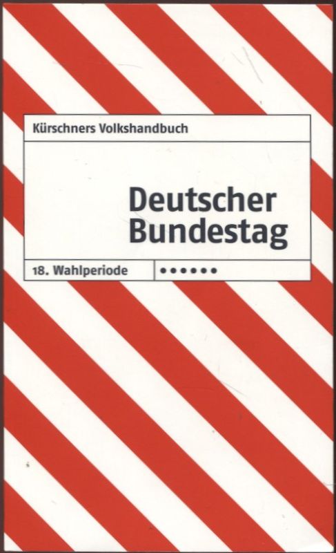 Kürschners Volkshandbuch Deutscher Bundestag 18. Wahlperiode 2013-2017 - Holzapfel, Klaus-J. (Hg.) und Andreas Holzapfel