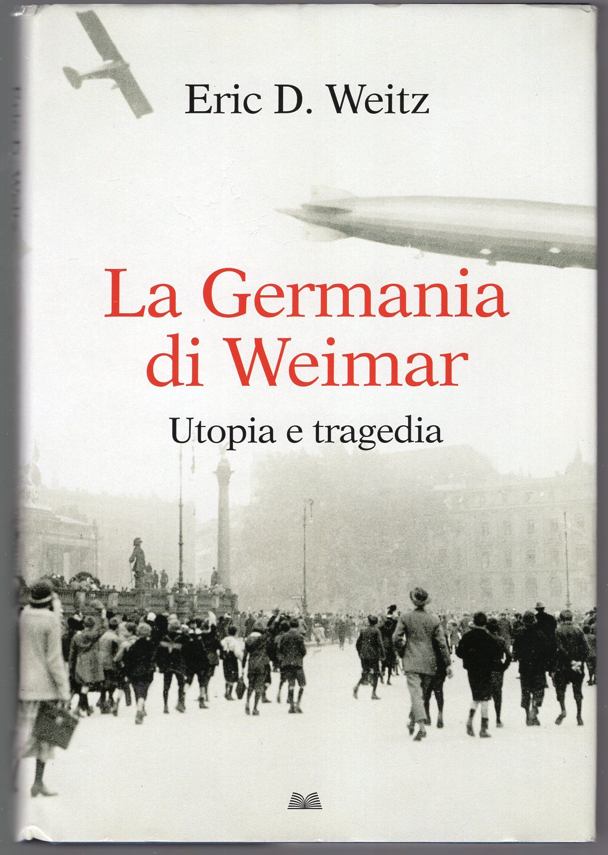 La Germania di Weimar Utopia e tragedia - Eric D. Weitz