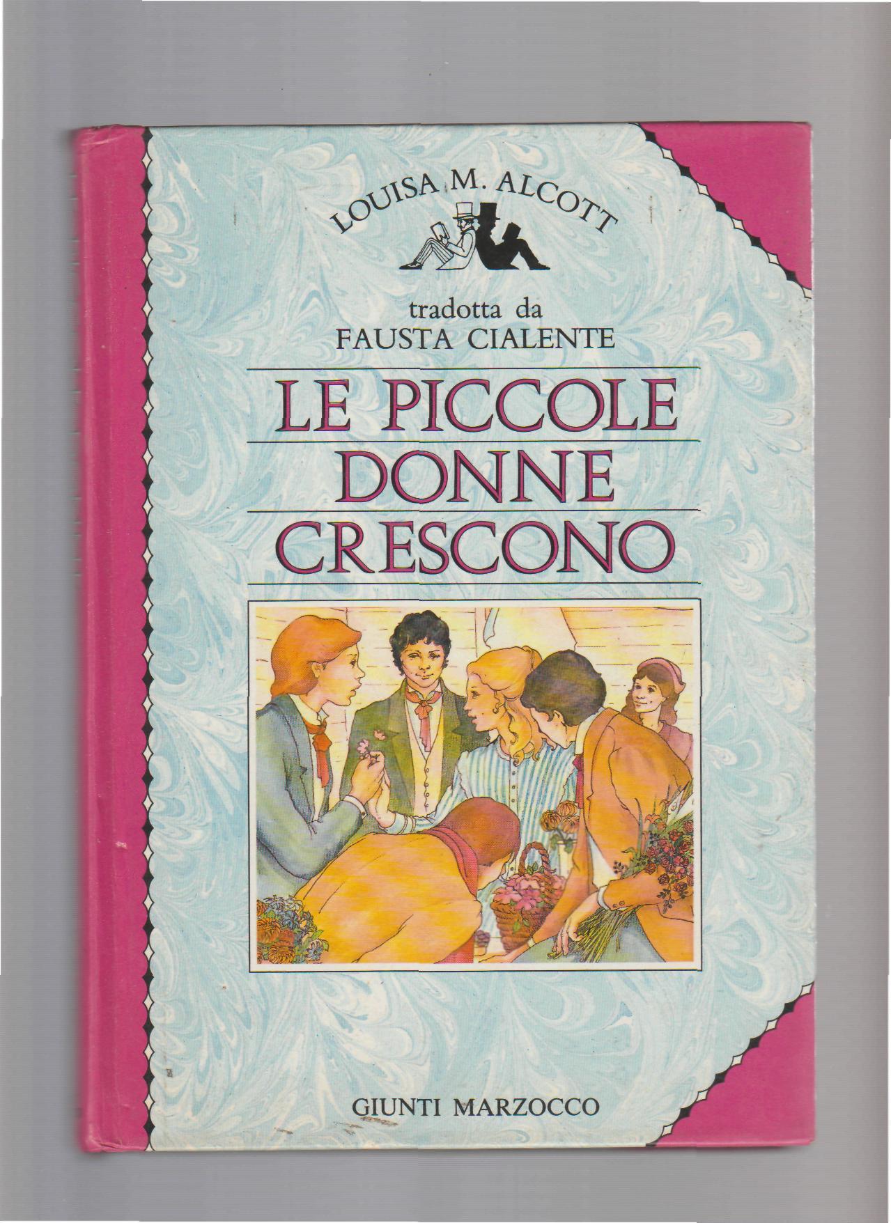 Le piccole donne crescono - Alcott, Louisa May - Cialente, Fausta