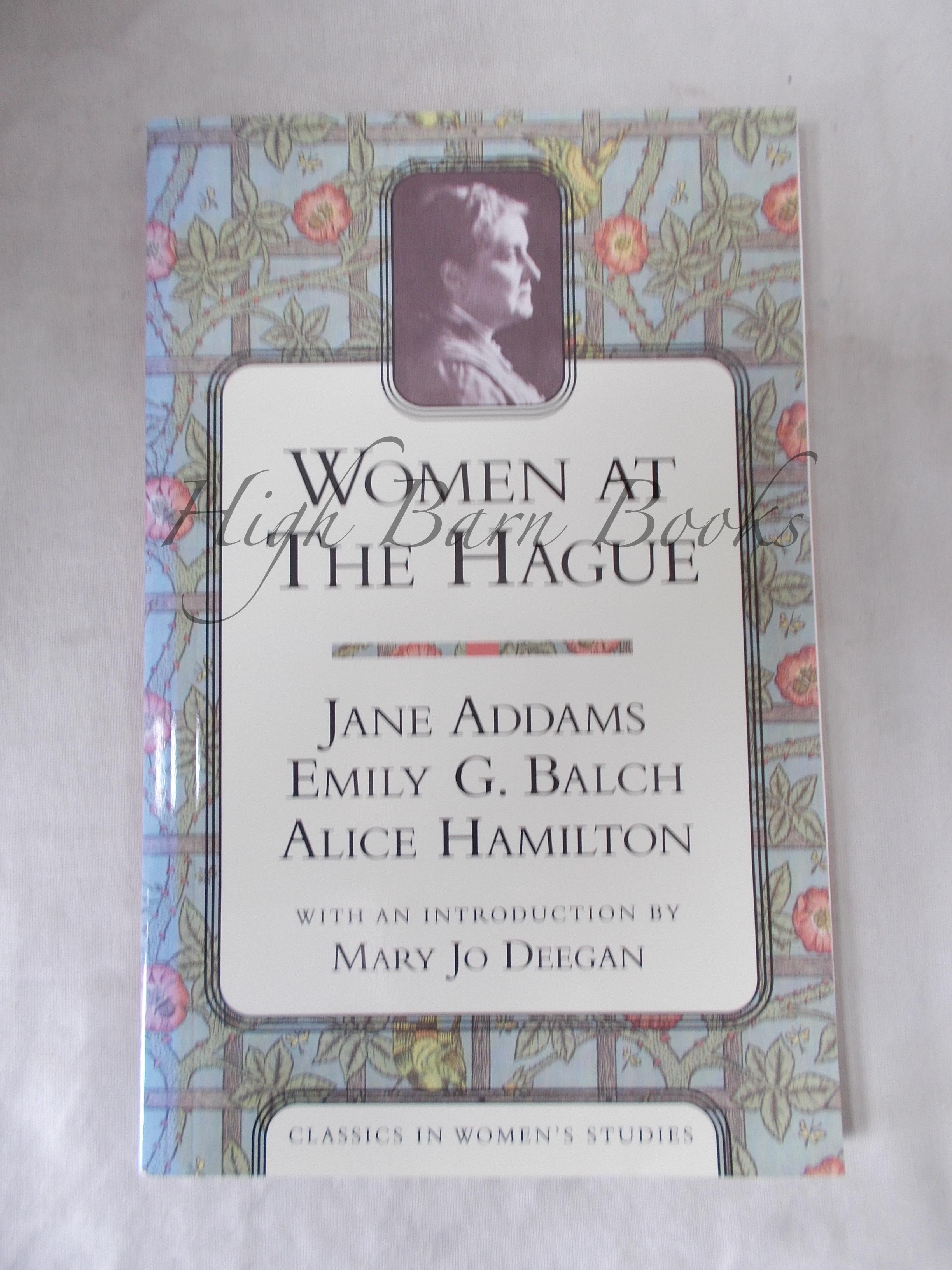 Women at the Hague: The International Peace Congress of 1915 - Addams, Jane: Emily G Blach and Alice Hamilton