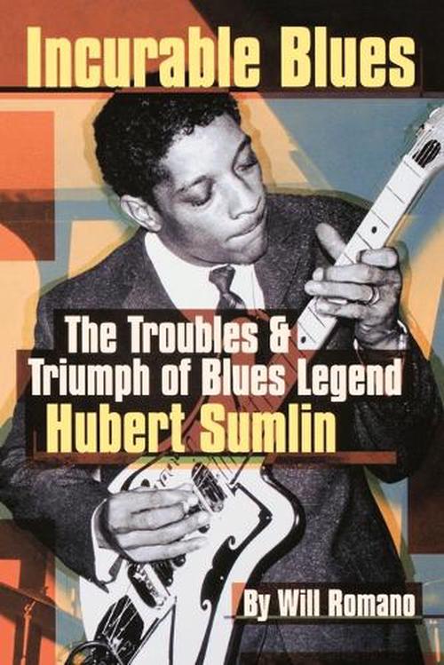 Incurable Blues: The Troubles & Triumph of Blues Legend Hubert Sumlin (Paperback) - Will Romano