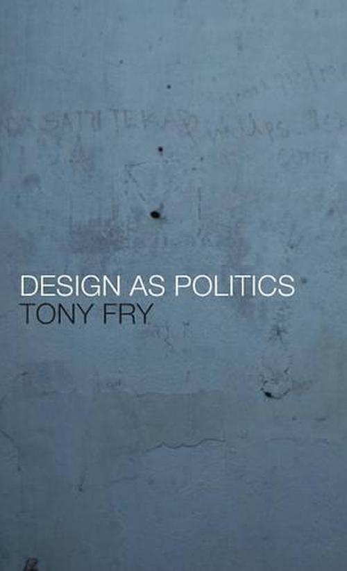 Design as Politics (Hardcover) - Tony Fry