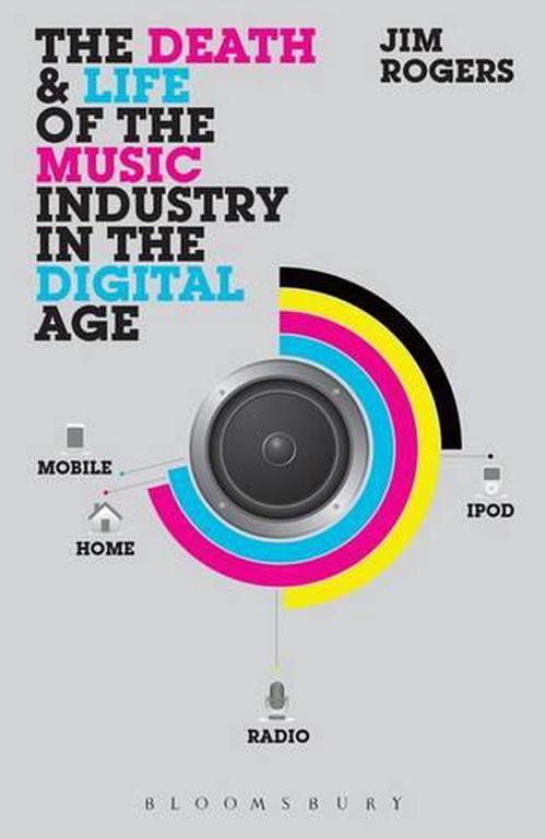 The Death and Life of the Music Industry in the Digital Age (Paperback) - Jim Rogers