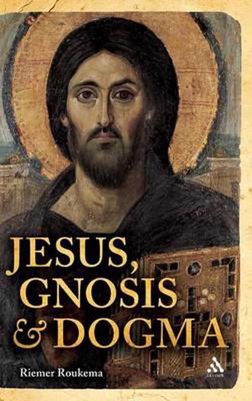 Jesus, Gnosis and Dogma (Hardcover) - Riemer Roukema