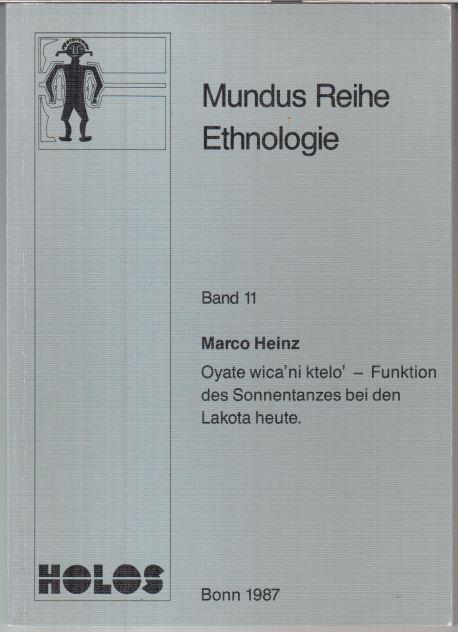 Oyate wica' ni ktelo' - Funktion des Sonnentanzes bei den Lakota heute ( = Mundus Reihe Ethnologie, Band 11 ). - Heinz, Marco