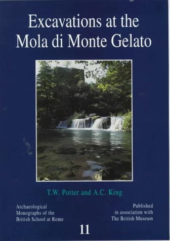 Excavations at the Mola di Monte Gelato: A Roman and Medieval Settlement in South Etruria: 11 (Archaeological Monographs of the British School at Rome) - Potter, Timothy W.; King, A. C.