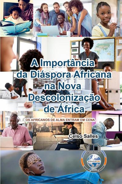 A Importância da Diáspora Africana na NOVA DESCOLONIZAÇÃO DE ÁFRICA - CAPA MOLE - Celso Salles