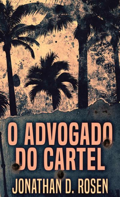 O Advogado do Cartel - Jonathan D. Rosen