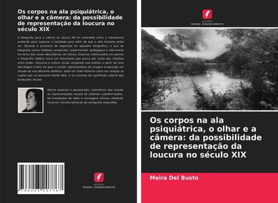 Os corpos na ala psiquiátrica, o olhar e a câmera: da possibilidade de representação da loucura no século XIX - Meira Del Busto