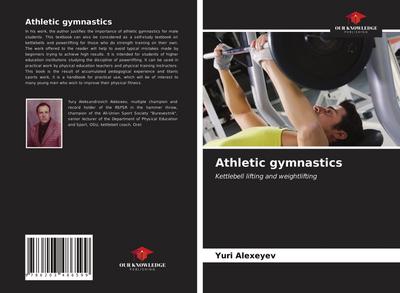 Athletic gymnastics : Kettlebell lifting and weightlifting - Yuri Alexeyev