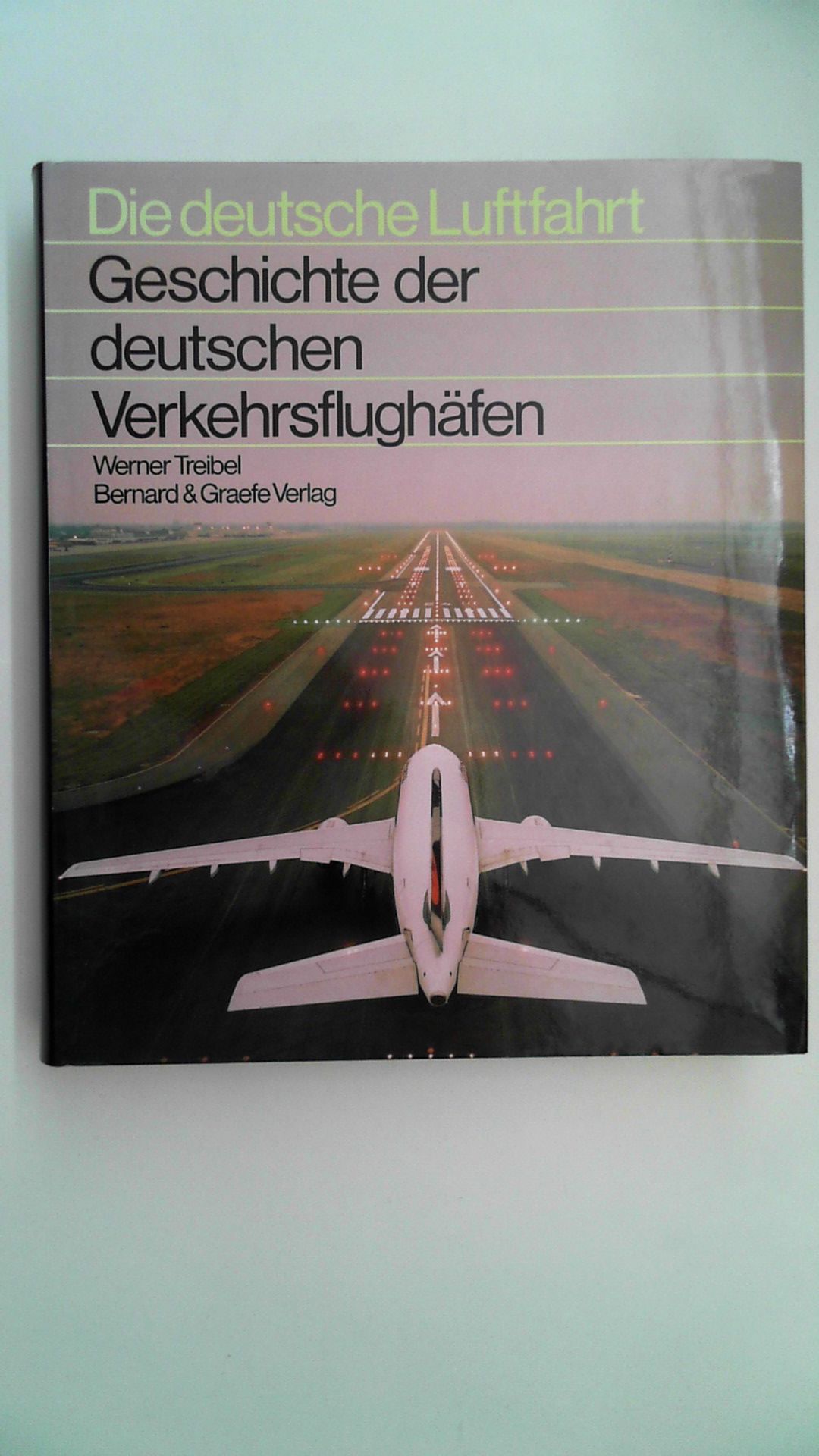 Die deutsche Luftfahrt - Geschichte der deutschen Verkehrsflughäfen, - Werner Treibel