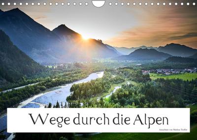 Wege durch die Alpen (Wandkalender 2023 DIN A4 quer) : Unterwegs in den Alpen begleitet von kleinen Orten am Wegesrand und großen Ausblicken. (Monatskalender, 14 Seiten ) - Markus Treffer